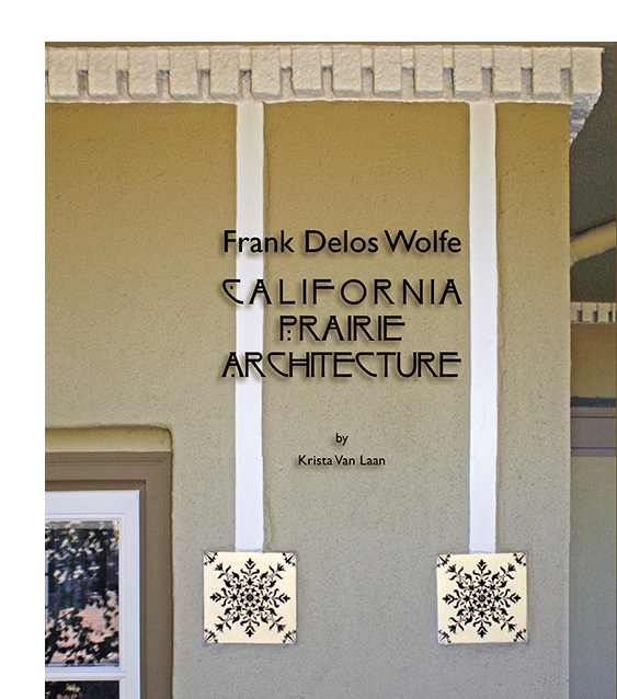 Frank Delos Wolfe: California Prairie Architecture by Krista Van Laan